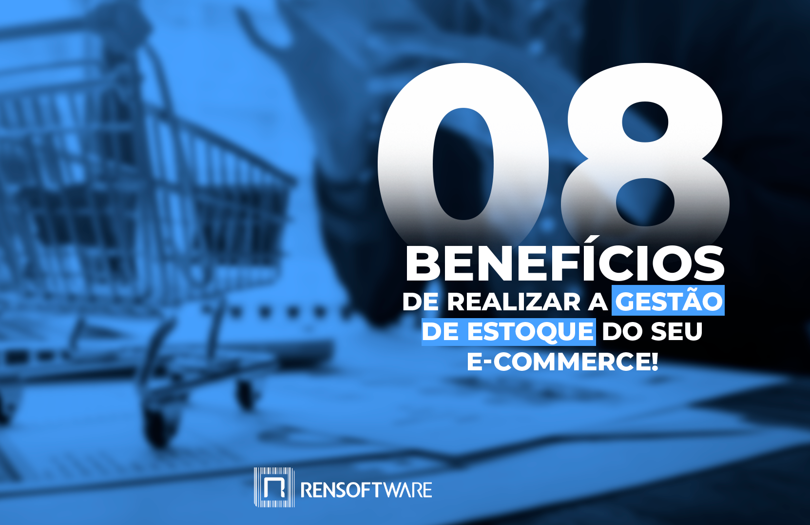08 Benefícios de realizar a gestão de estoque do seu e-commerce!